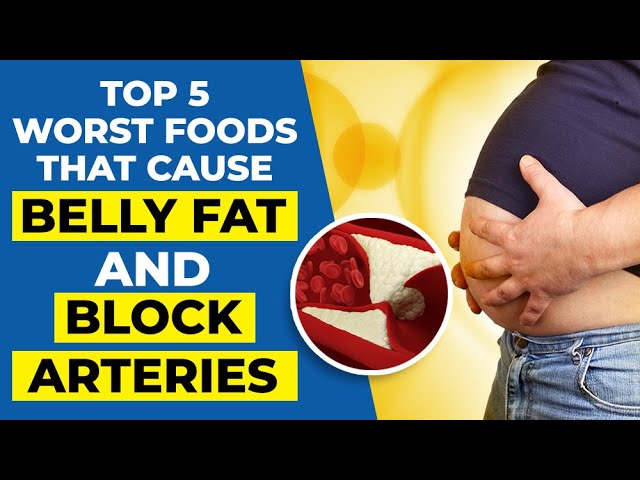 5 Worst Foods That Cause Belly Fat And Block Arteries - Youtube
